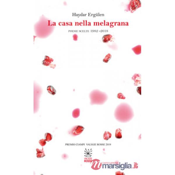 La casa nella melagrana. Poesie scelte 1982-2018