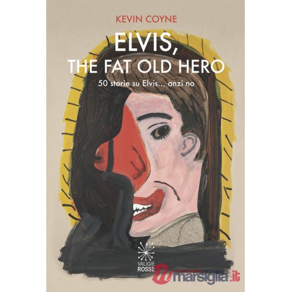 Elvis, the fat old hero. Cinquanta storie su Elvis... anzi no