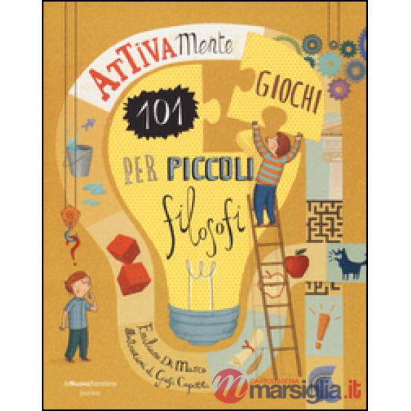 Attivamente. 101 giochi per piccoli filosofi. Ediz. illustrata