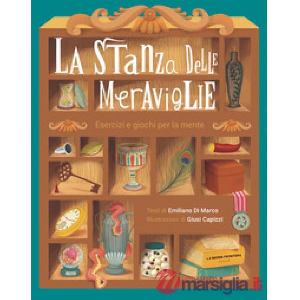 Stanza delle meraviglie. Esercizi e giochi per la mente (La)