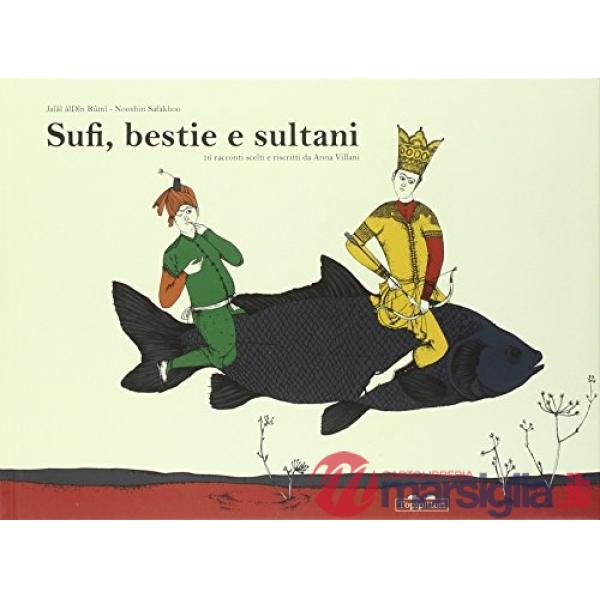 Sufi, bestie e sultani. 16 racconti scelti e riscritti da Anna Villani