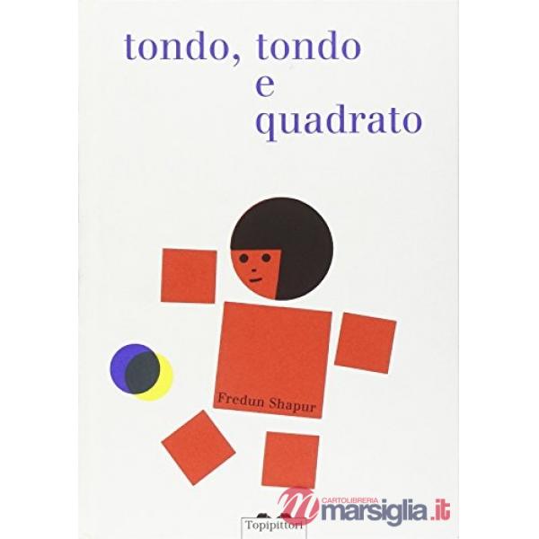 Tondo e tondo e quadrato. Ediz. illustrata