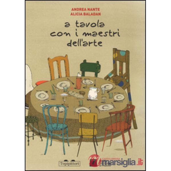 A tavola con i maestri dell'arte. Ediz. illustrata