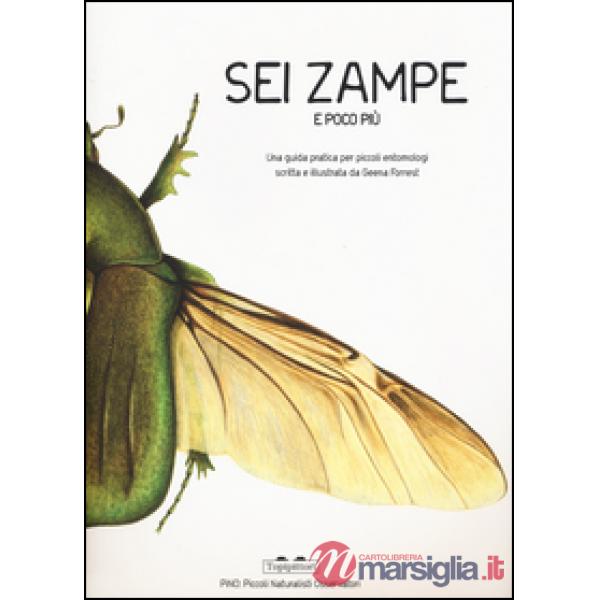 Sei zampe e poco più. Una guida pratica per piccoli entomologi. Ediz. illustrata