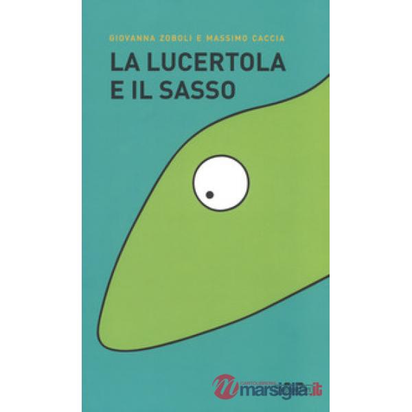 Lucertola e il sasso. Ediz. a colori (La)