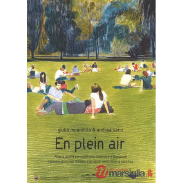 En pleain air. All'aria aperta per osservare, conoscere e disegnare i giardini storici del Trentino e gli spazi verdi vicini a c