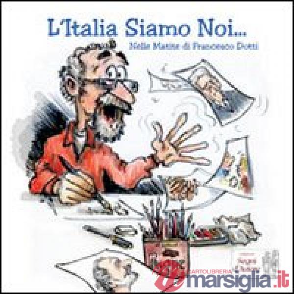 Italia siamo noi... Nelle matite di Francesco Dotti (L')