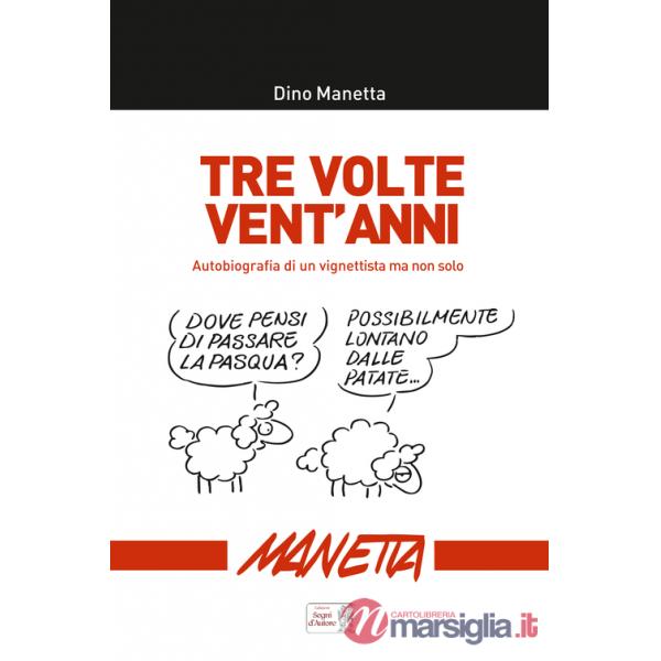 Tre volte vent'anni. Autobiografia di un vignettista ma non solo...