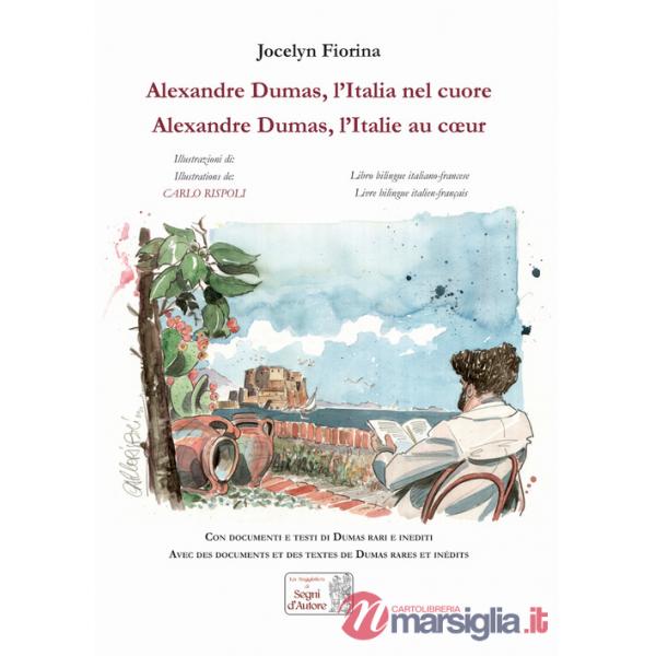 Alexandre Dumas. L'Italia nel cuore-Alexandre Dumas. L'Italie au coeur. Ediz. illustrata
