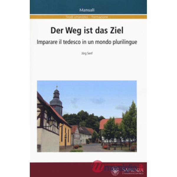 Weg ist das Ziel. Imparare il tedesco in un mondo plurilingue. Ediz. italiana e tedesca (Der)