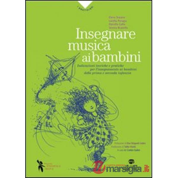 Insegnare musica ai bambini. Indicazioni teoriche e pratiche per l'insegnamento 