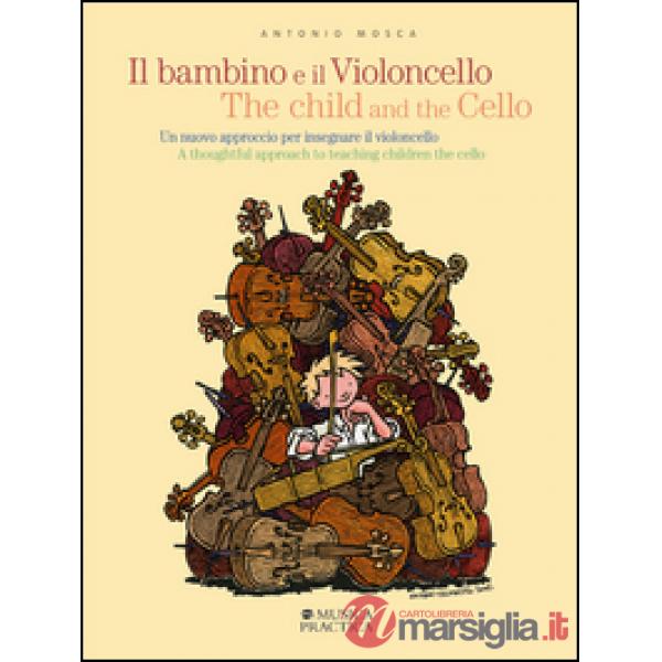 Bambino e il violoncello. Un nuovo approccio per insegnare il violoncello-The child and the cello. A thoughtful approach to teac