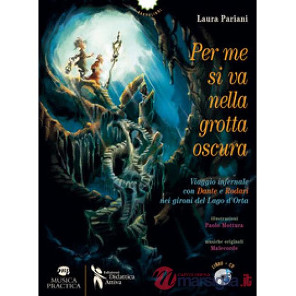Per me si va nella grotta oscura. Viaggio infernale con Dante e Rodari nei gironi del lago d'Orta. Con CD-Audio