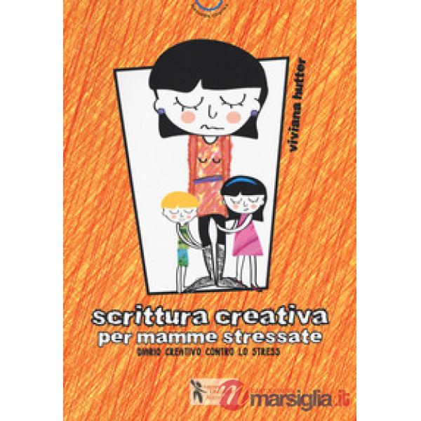 Scrittura creativa per mamme stressate. Ediz. a colori