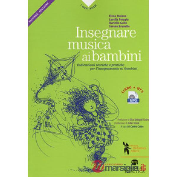 Insegnare musica ai bambini. Indicazioni teoriche e pratiche per l'insegnamento ai bambini della prima e seconda infanzia. Con A