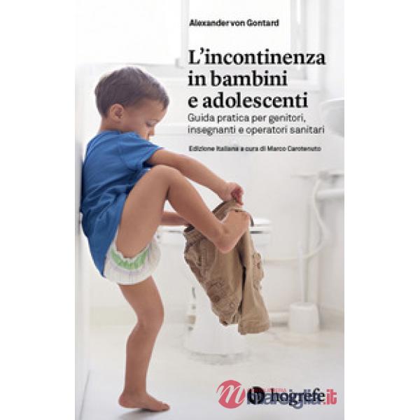 Incontinenza in bambini e adolescenti. Guida pratica per genitori, insegnanti e operatori sanitari (L')