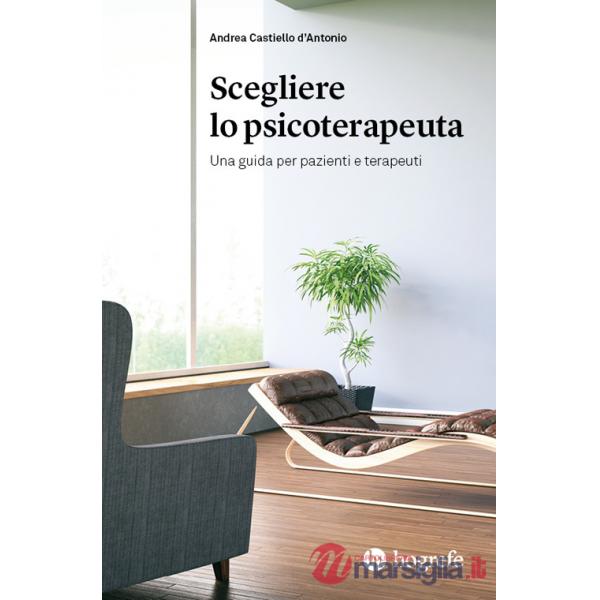 Scegliere lo psicoterapeuta. Una guida per pazienti e terapeuti