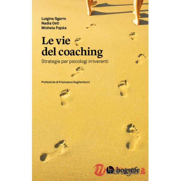 Vie del coaching. Strategie per psicologi irriverenti (Le)