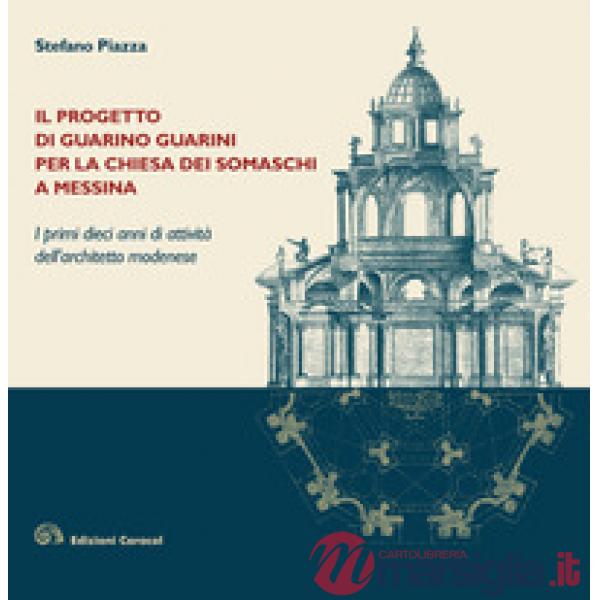 Progetto di Guarino Guarini per la chiesa dei Somaschi a Messina. I primi dieci anni di attività dell'architetto modenese (Il)