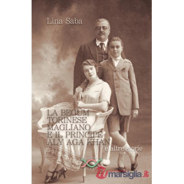 Begum Torinese Magliano e il Principe Aly Aga Khan e altre storie (La)