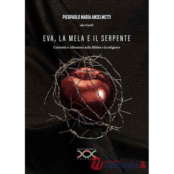 Eva, la mela e il serpente. Curiosità e riflessioni sulla Bibbia e la religione