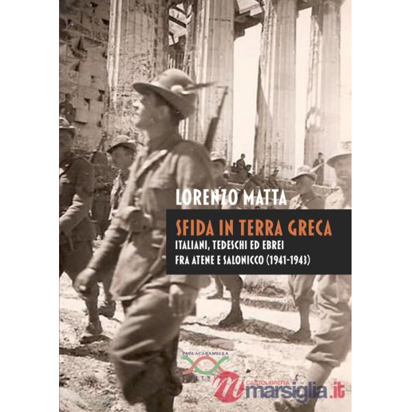 Sfida in terra greca. Italiani, tedeschi ed ebrei fra Atene e Salonicco (1941-1943)
