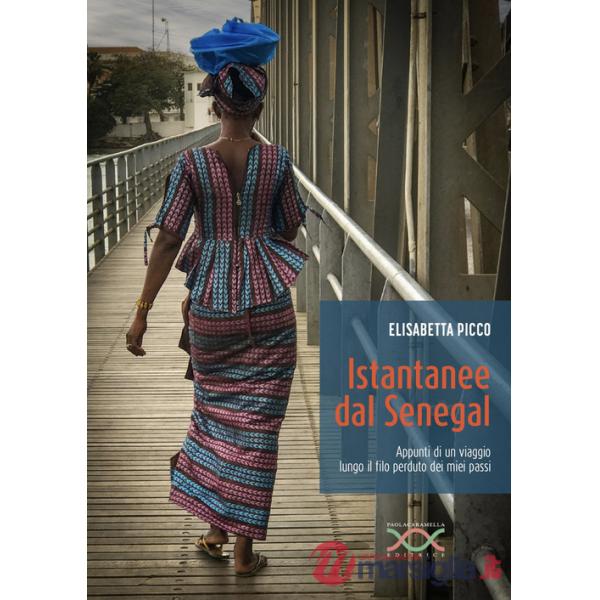 Istantanee dal Senegal. Appunti di un viaggio lungo il filo perduto dei miei passi