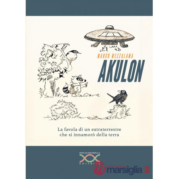 Akulon. La favola di un extraterrestre che si innamorò della terra