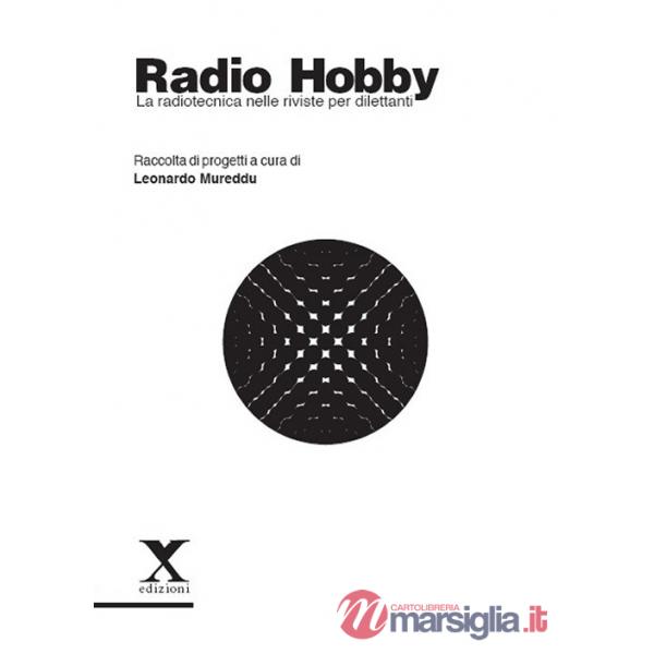 Radio Hobby. La radiotecnica nelle riviste per dilettanti. Ediz. illustrata