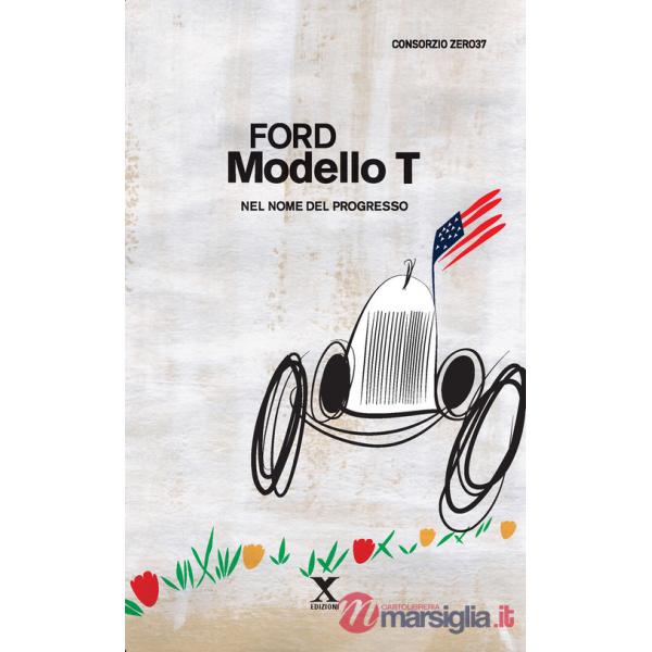Ford Modello T. Nel nome del progresso