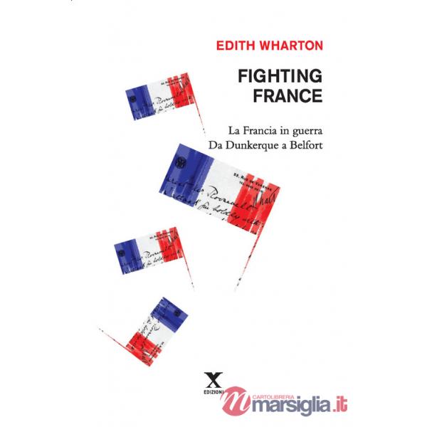 Fighting France. La Francia in guerra da Dunkerque a Belfort