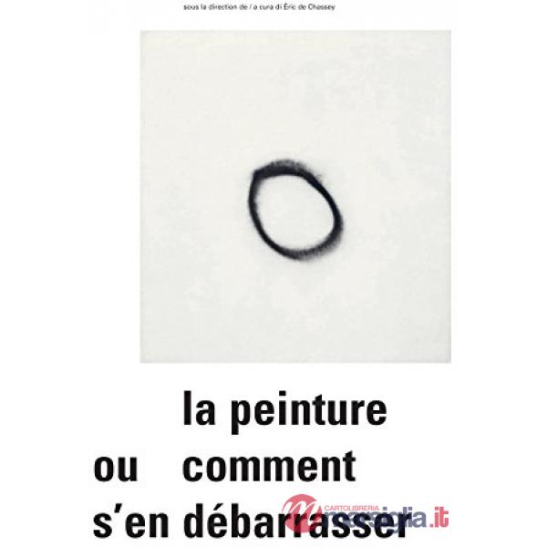 Peinture ou comment s'en débarasser. Ediz. italiana, francese e inglese (La)