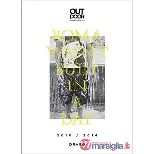 Roma wasn't built in a day. Outdoor urban art festival. Ediz. italiana e inglese