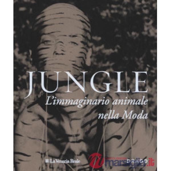 Jungle. L'immaginario animale nella moda. Ediz. a colori