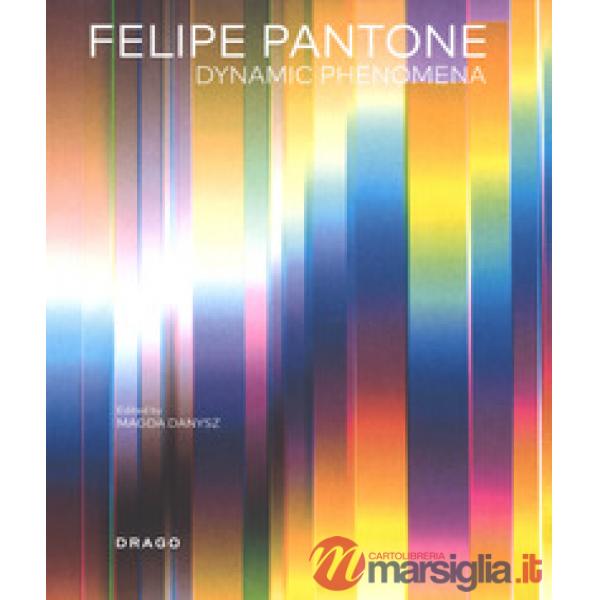 Felipe Pantone. Dynamic phenomena. Ediz. a colori