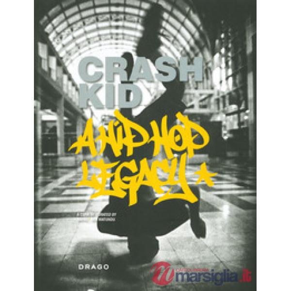 Crash Kid. A hip hop legacy. Ediz. italiana e inglese