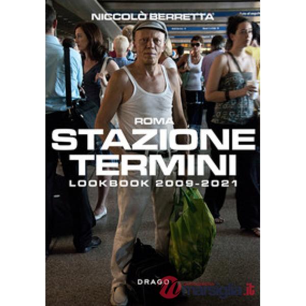 Stazione Termini. Lookbook 2009-2021. Ediz. italiana e inglese
