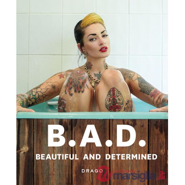 B.A.D.. Beautiful and Determined. Ediz. a colori