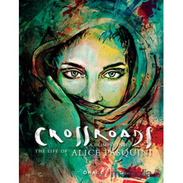 Crossroads. A Glimpse into the life of Alice Pasquini. Ediz. italiana e inglese