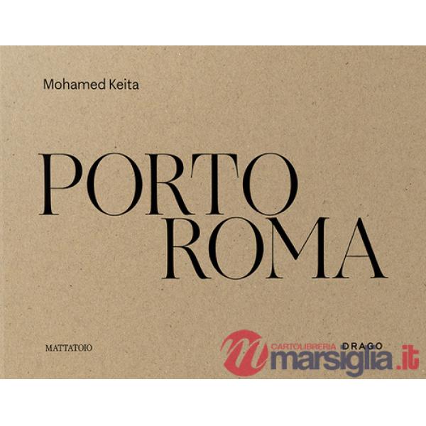 Porto Roma. Catalogo della mostra (Roma, 27 maggio-27 luglio 2025). Ediz. illustrata