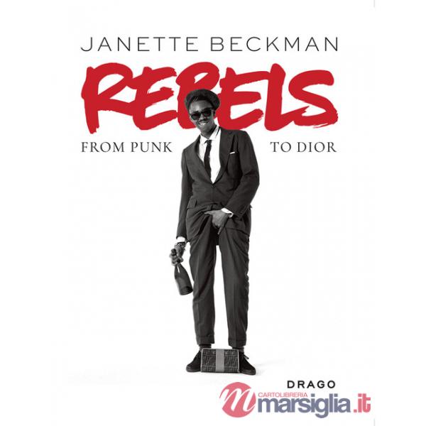 Rebels. From punk to Dior. Ediz. illustrata
