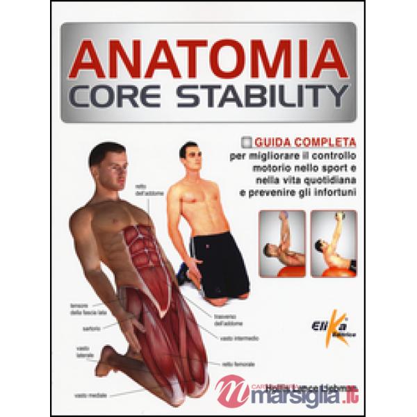 Anatomia Core Stability. Guida completa per migliorare il controllo motorio nello sport e nella vita quotidiana e prevenire gli 