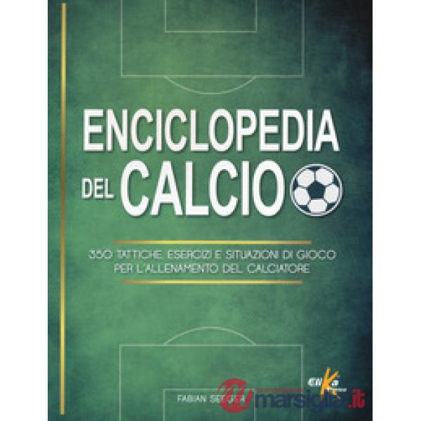 Enciclopedia del calcio. 350 tattiche, esercizi e situazioni di gioco per l'allenamento del calciatore. Ediz. illustrata in bian