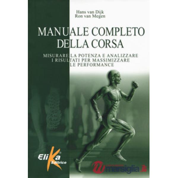 Manuale completo della corsa. Misurare la potenza e analizzare i risultati per massimizzare le performance