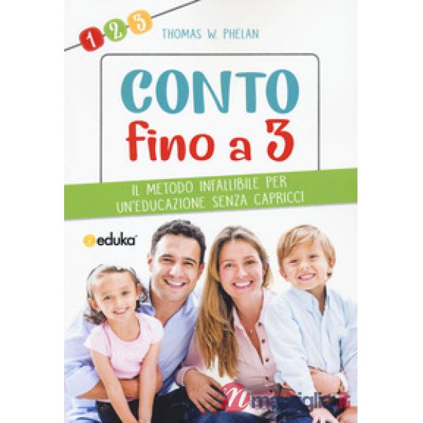Conto fino a 3. Il metodo infallibile per un'educazione senza capricci