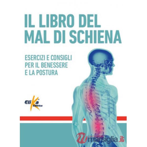 Libro del mal di schiena. Esercizi e consigli per il benessere e la postura. Ediz. a colori (Il)
