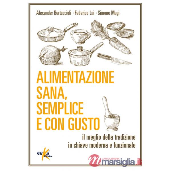 Alimentazione sana, semplice e con gusto. Il meglio della tradizione in chiave moderna e funzionale