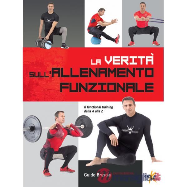 Verità sull'allenamento funzionale. Il functional training dalla A alla Z (La)