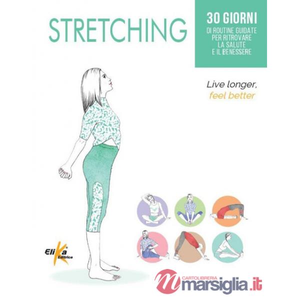 Stretching. 30 giorni di routine guidate per ritrovare la salute e il benessere