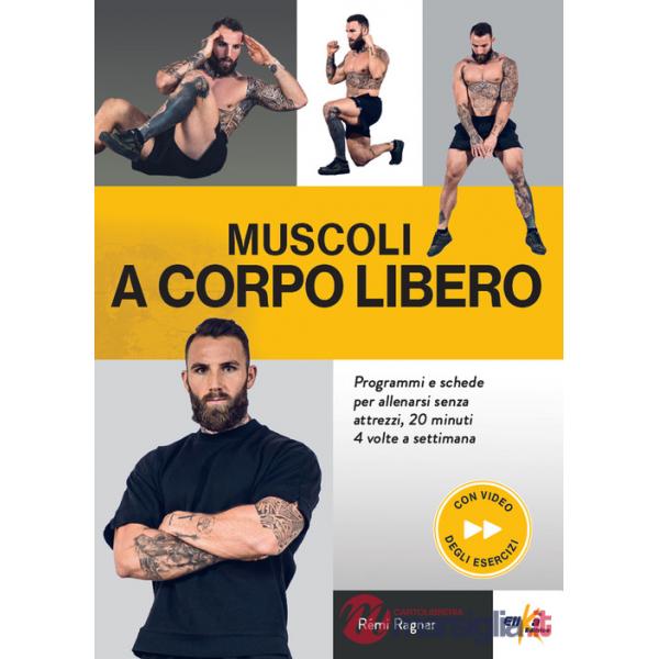 Muscoli a corpo libero. Programmi e schede per allenarsi senza attrezzi, 20 minuti 4 volte a settimana. Ediz. a colori. Con QR C